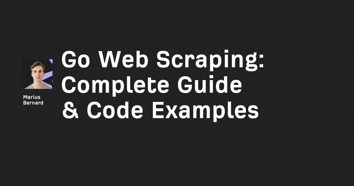 Go Web Scraping: Complete 2026 Guide & Code Examples