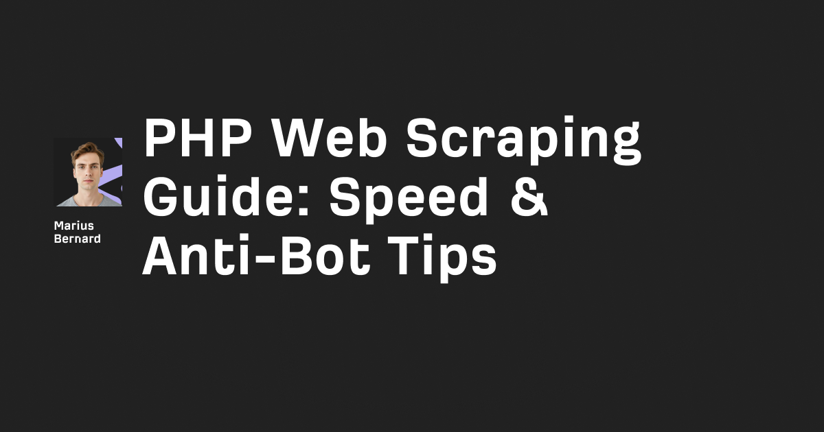 PHP Web Scraping Guide 2026: Speed & Anti-Bot Tips