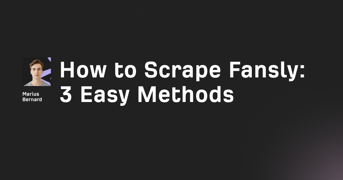 How to Scrape Fansly in 2026: 3 Easy Methods