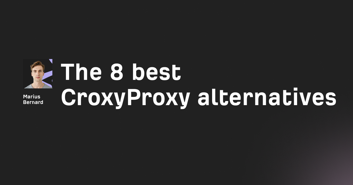 The 8 best CroxyProxy alternatives in 2026