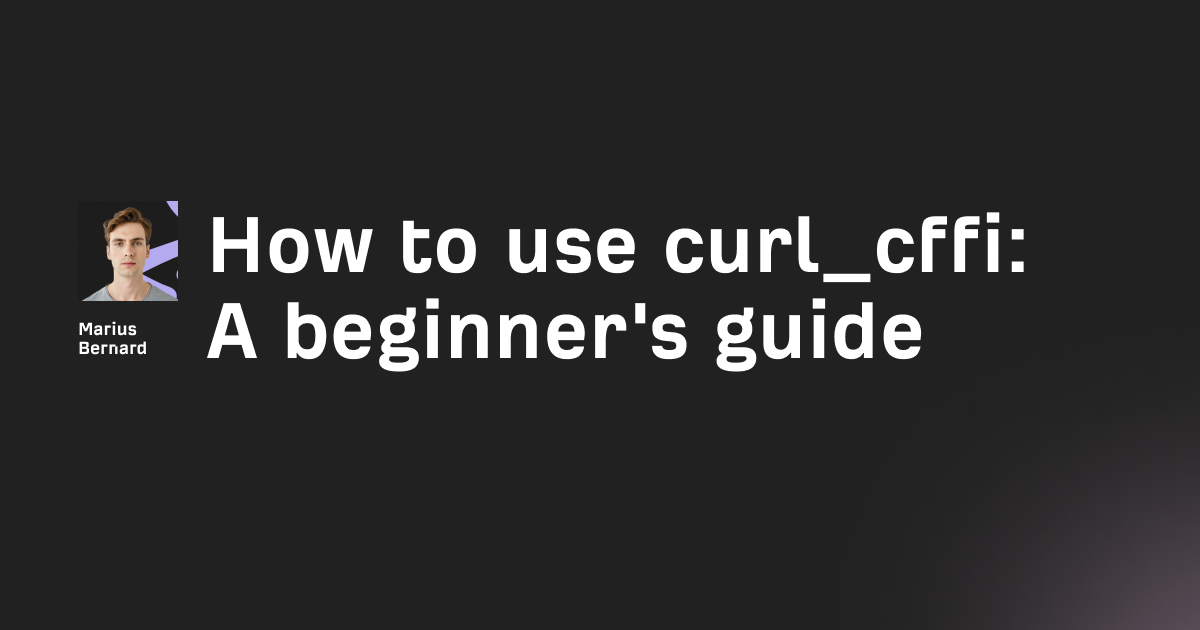 How to use curl_cffi: A beginner's guide for 2026